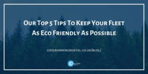 Our Top 5 Tips To Keep Your Fleet As Eco Friendly As Possible